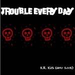 Trouble Every Day : K.R. Kids